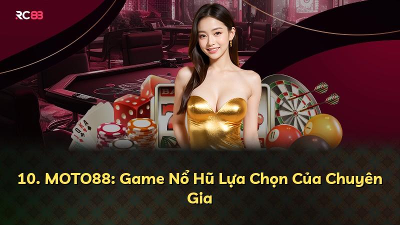 10. MOTO88: Game Nổ Hũ Lựa Chọn Của Chuyên Gia