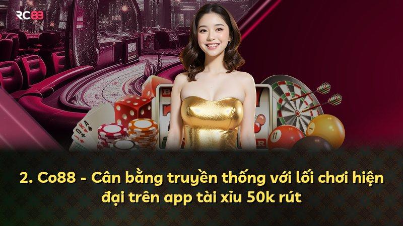 2. Co88 - Cân bằng truyền thống với lối chơi hiện đại trên app tài xỉu 50k rút