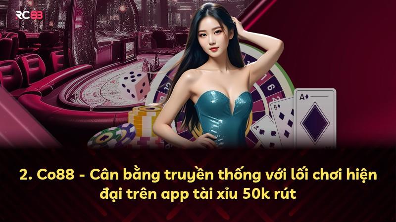 2. Co88 - Cân bằng truyền thống với lối chơi hiện đại trên app tài xỉu 50k rút