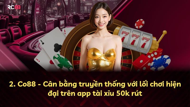 2. Co88 - Cân bằng truyền thống với lối chơi hiện đại trên app tài xỉu 50k rút