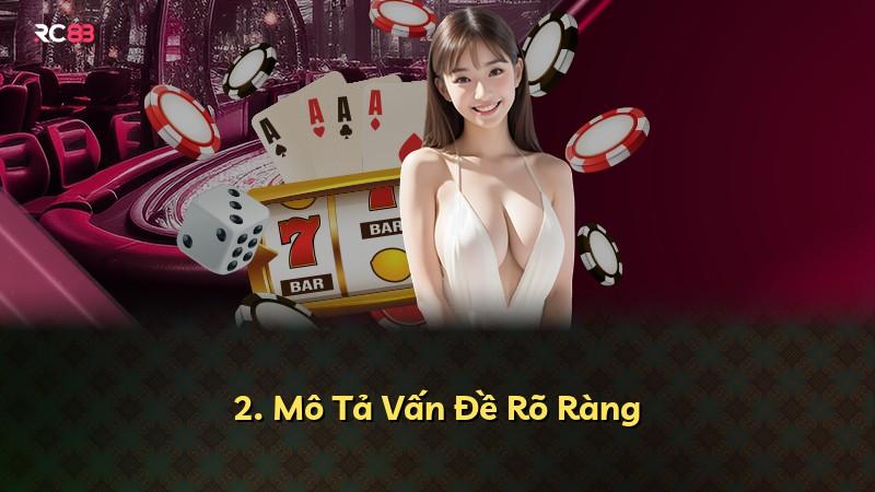 2. Mô Tả Vấn Đề Rõ Ràng