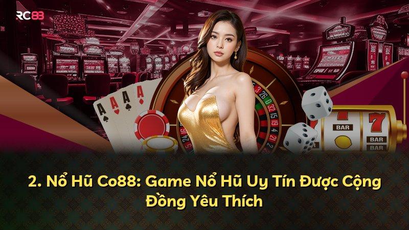 2. Nổ Hũ Co88: Game Nổ Hũ Uy Tín Được Cộng Đồng Yêu Thích