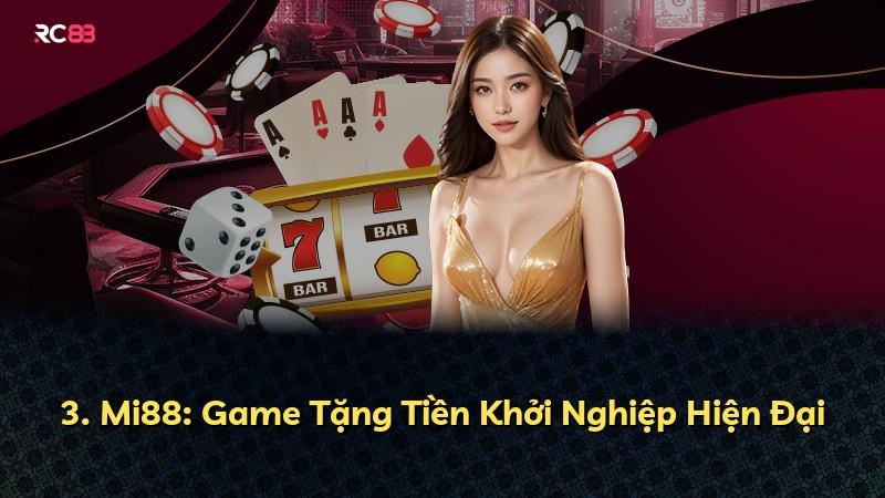 3. Mi88: Game Tặng Tiền Khởi Nghiệp Hiện Đại