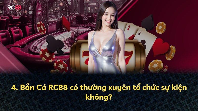 4. Bắn Cá RC88 có thường xuyên tổ chức sự kiện không?