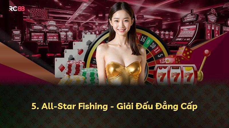 5. All-Star Fishing - Giải Đấu Đẳng Cấp