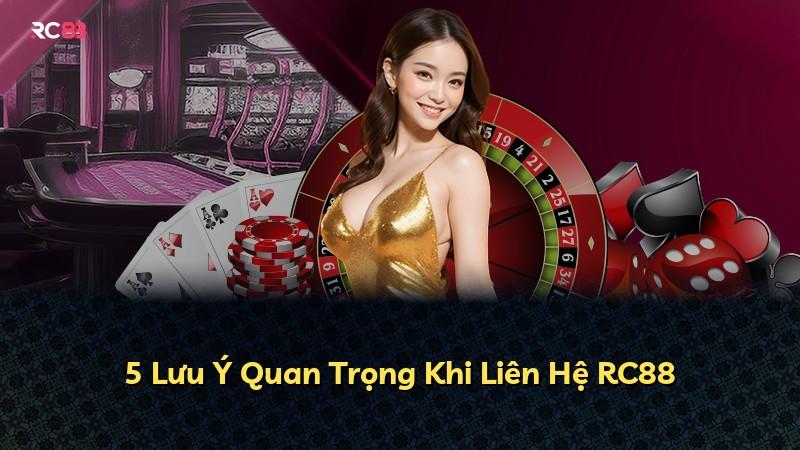 5 Lưu Ý Quan Trọng Khi Liên Hệ RC88
