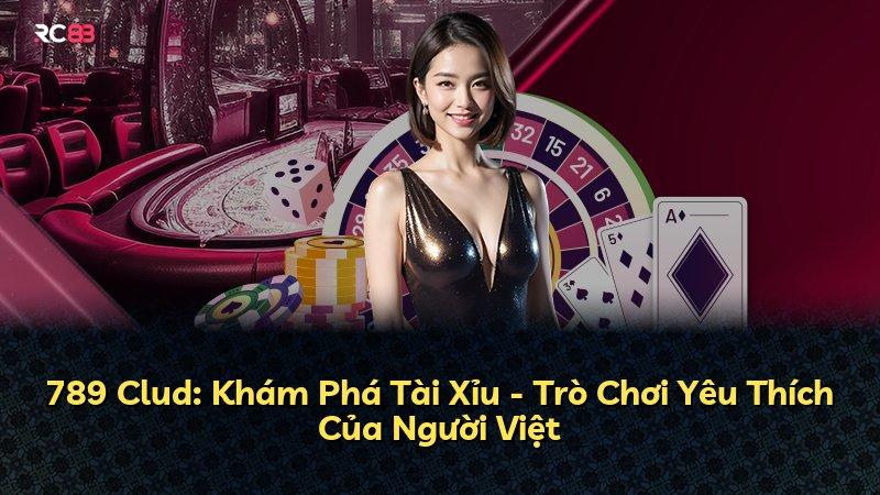 789 Clud: Khám Phá Tài Xỉu - Trò Chơi Yêu Thích Của Người Việt