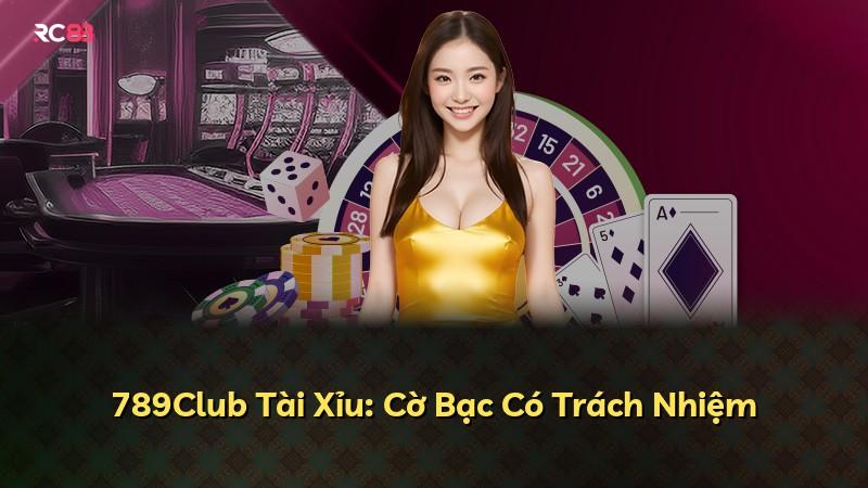 789Club Tài Xỉu: Cờ Bạc Có Trách Nhiệm