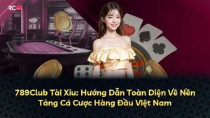 789Club Tài Xỉu: Hướng Dẫn Toàn Diện Về Nền Tảng Cá Cược Hàng Đầu Việt Nam