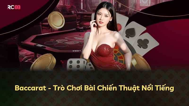 Baccarat - Trò Chơi Bài Chiến Thuật Nổi Tiếng