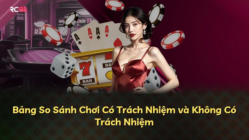 Bảng So Sánh Chơi Có Trách Nhiệm và Không Có Trách Nhiệm