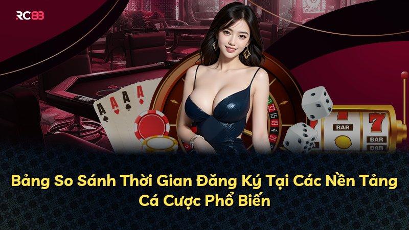 Bảng So Sánh Thời Gian Đăng Ký Tại Các Nền Tảng Cá Cược Phổ Biến