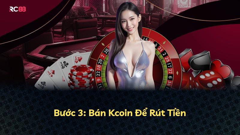 Bước 3: Bán Kcoin Để Rút Tiền
