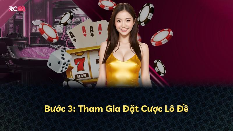 Bước 3: Tham Gia Đặt Cược Lô Đề