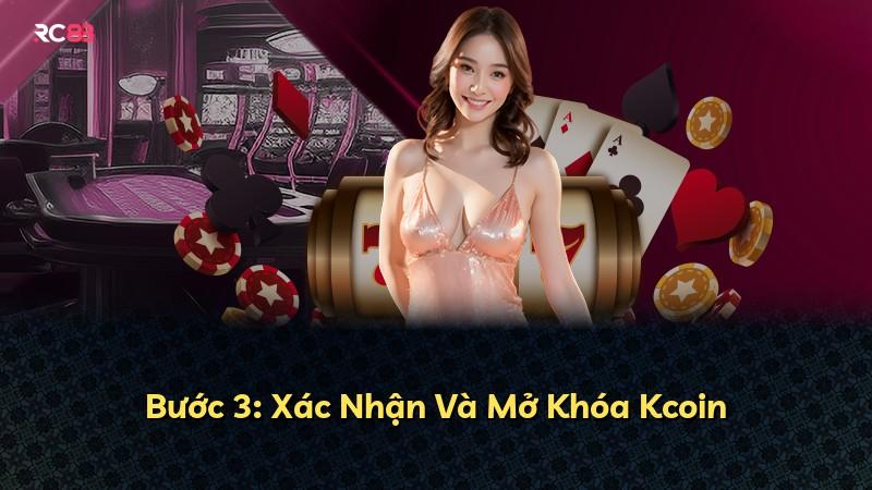 Bước 3: Xác Nhận Và Mở Khóa Kcoin