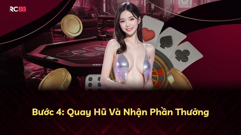 Bước 4: Quay Hũ Và Nhận Phần Thưởng