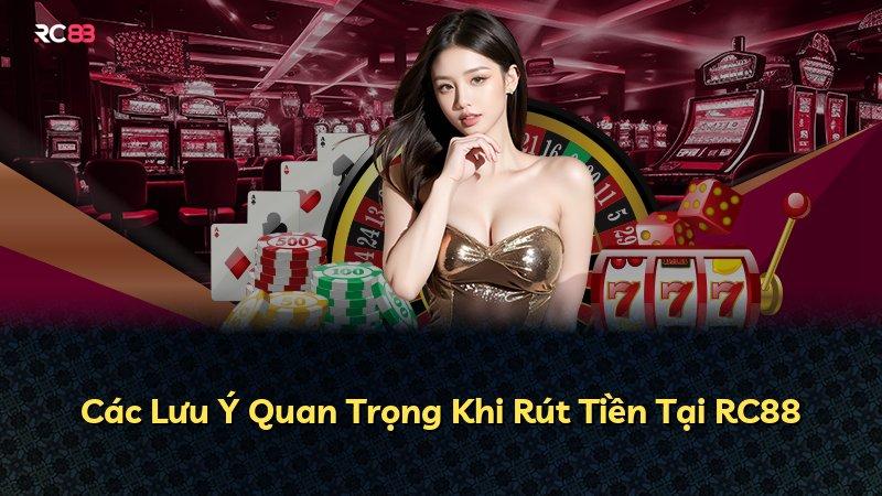 Các Lưu Ý Quan Trọng Khi Rút Tiền Tại RC88