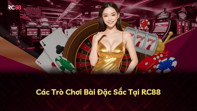 Các Trò Chơi Bài Đặc Sắc Tại RC88