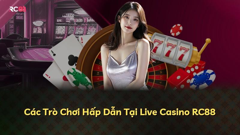 Các Trò Chơi Hấp Dẫn Tại Live Casino RC88