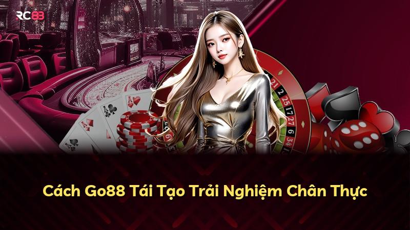 Cách Go88 Tái Tạo Trải Nghiệm Chân Thực