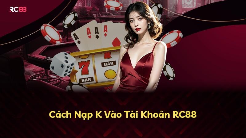 Cách Nạp K Vào Tài Khoản RC88