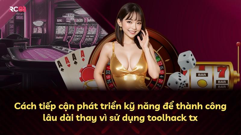 Cách tiếp cận phát triển kỹ năng để thành công lâu dài thay vì sử dụng toolhack tx