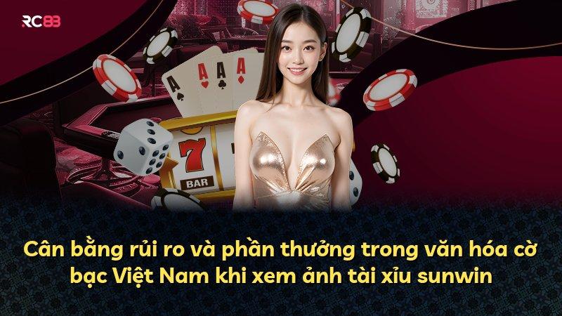 Cân bằng rủi ro và phần thưởng trong văn hóa cờ bạc Việt Nam khi xem ảnh tài xỉu sunwin