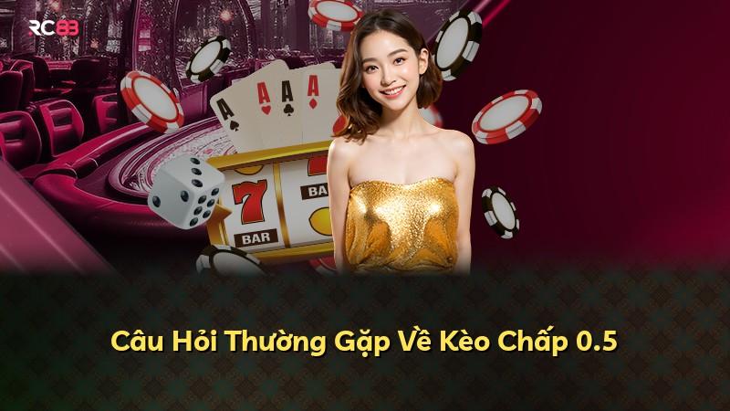 Câu Hỏi Thường Gặp Về Kèo Chấp 0.5