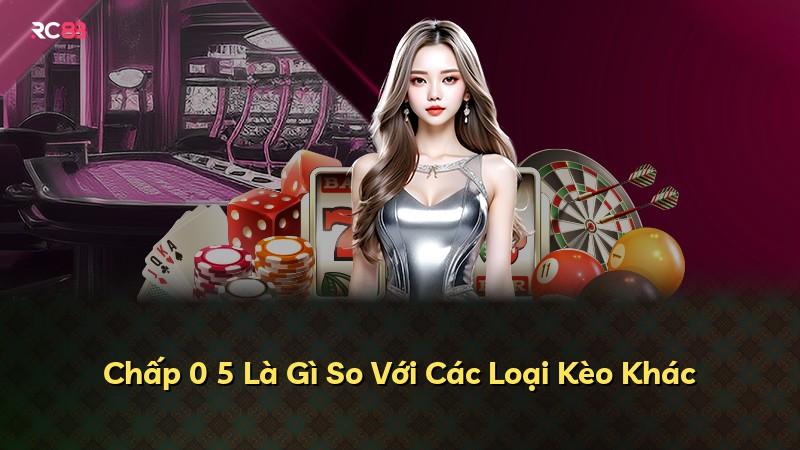 Chấp 0 5 Là Gì So Với Các Loại Kèo Khác