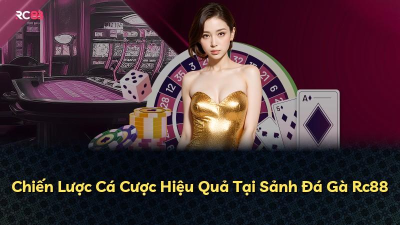 Chiến Lược Cá Cược Hiệu Quả Tại Sảnh Đá Gà Rc88