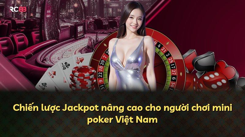 Chiến lược Jackpot nâng cao cho người chơi mini poker Việt Nam
