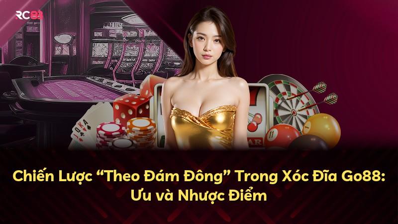 Chiến Lược “Theo Đám Đông” Trong Xóc Đĩa Go88: Ưu và Nhược Điểm