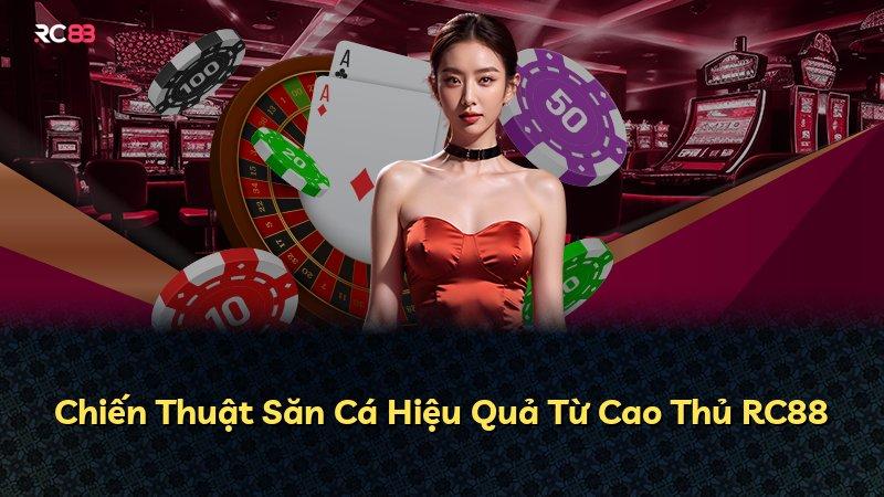 Chiến Thuật Săn Cá Hiệu Quả Từ Cao Thủ RC88