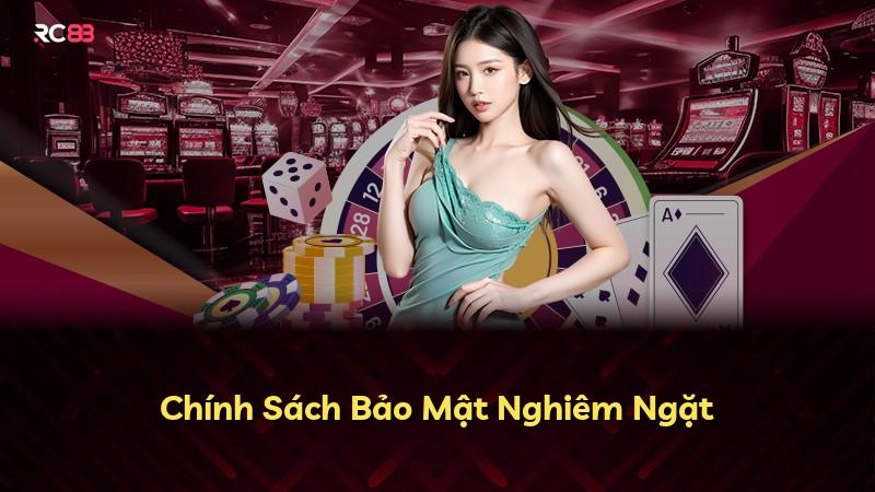 Chính Sách Bảo Mật Nghiêm Ngặt