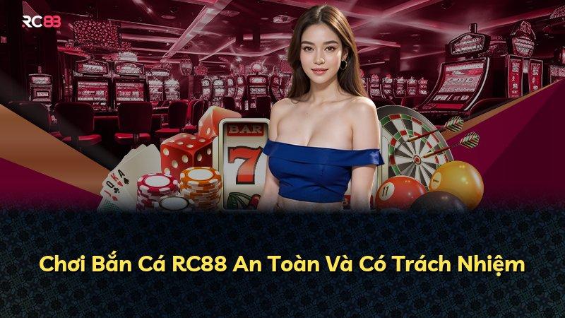Chơi Bắn Cá RC88 An Toàn Và Có Trách Nhiệm