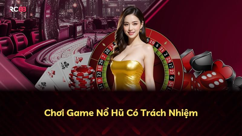Chơi Game Nổ Hũ Có Trách Nhiệm
