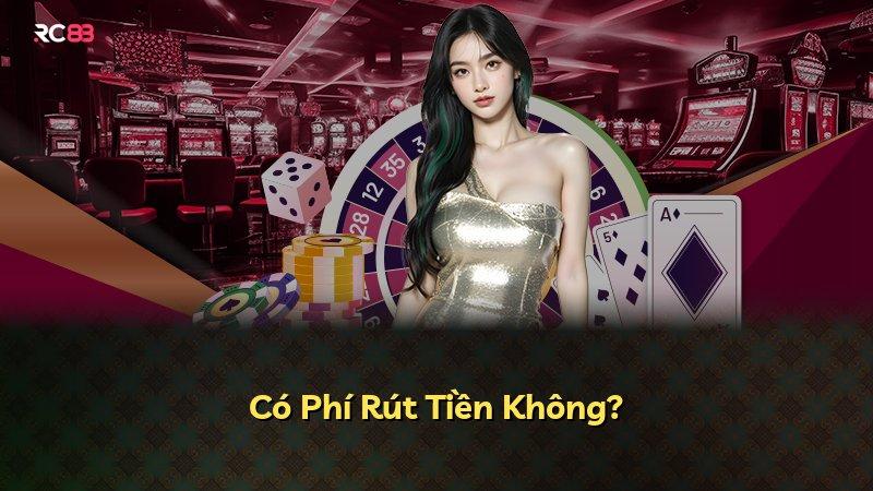 Có Phí Rút Tiền Không?