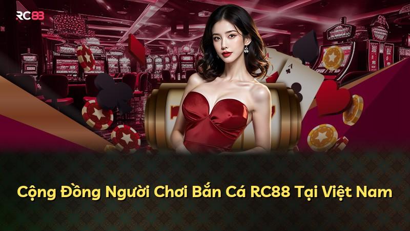 Cộng Đồng Người Chơi Bắn Cá RC88 Tại Việt Nam