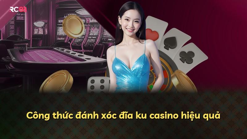 Công thức đánh xóc đĩa ku casino hiệu quả