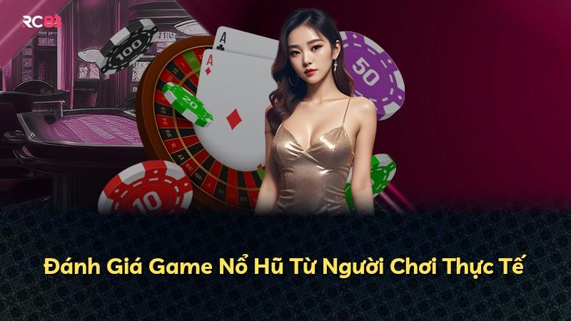 Đánh Giá Game Nổ Hũ Từ Người Chơi Thực Tế