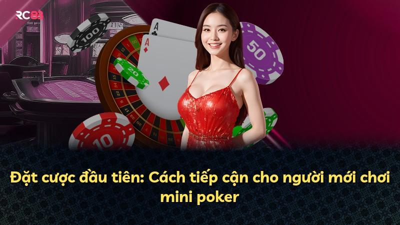 Đặt cược đầu tiên: Cách tiếp cận cho người mới chơi mini poker