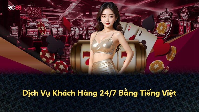 Dịch Vụ Khách Hàng 24/7 Bằng Tiếng Việt