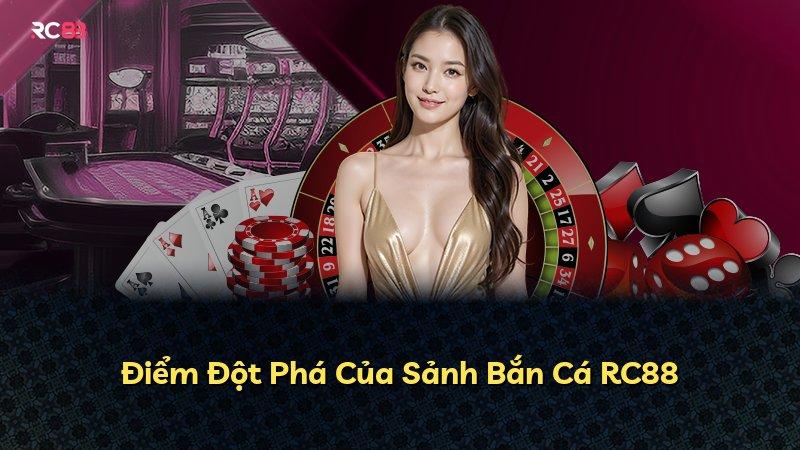 Điểm Đột Phá Của Sảnh Bắn Cá RC88