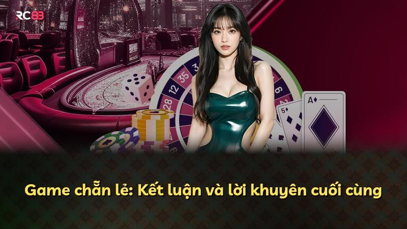 Game chẵn lẻ: Kết luận và lời khuyên cuối cùng