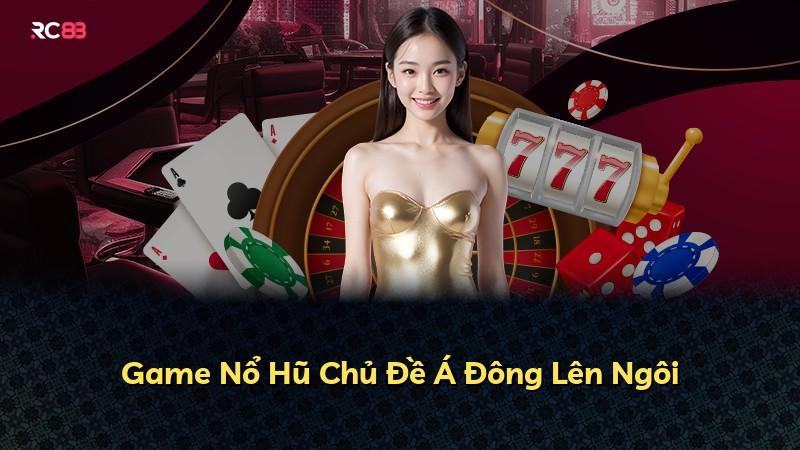 Game Nổ Hũ Chủ Đề Á Đông Lên Ngôi