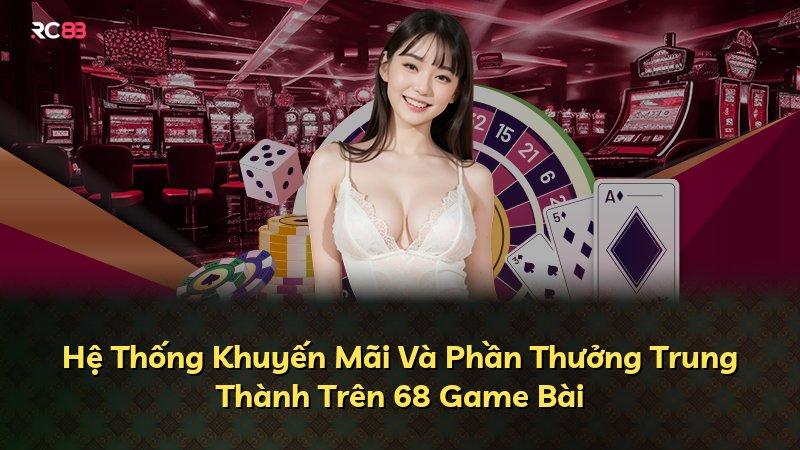 Hệ Thống Khuyến Mãi Và Phần Thưởng Trung Thành Trên 68 Game Bài
