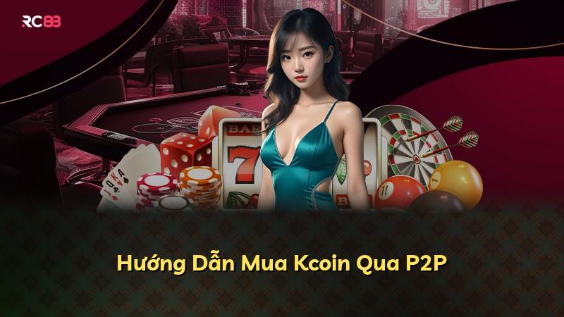 Hướng Dẫn Mua Kcoin Qua P2P
