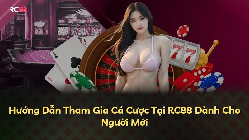 Hướng Dẫn Tham Gia Cá Cược Tại RC88 Dành Cho Người Mới