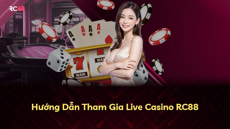 Hướng Dẫn Tham Gia Live Casino RC88