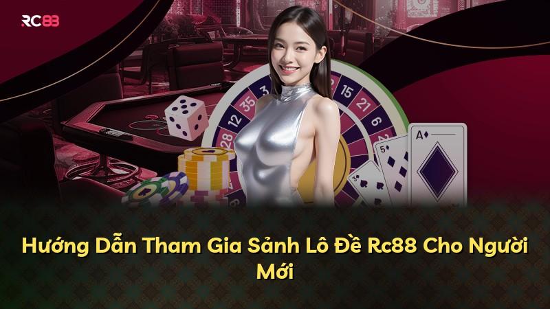Hướng Dẫn Tham Gia Sảnh Lô Đề Rc88 Cho Người Mới
